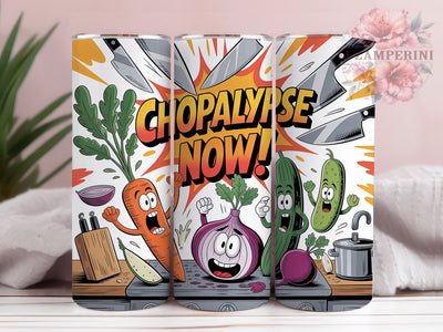 Chopalypse Now 20oz Tumbler, CHOPALYPSE NOW, Tumbler Wrap, Sublimation Design, 20oz Tumbler, Kitchen Humor, Cooking Fun Sublimation Li Zamperini 