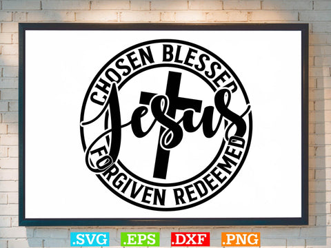CHOSEN BLESSED FORGIVEN REDEEMED SVG, Religious Svg, Jesus Svg, God Svg, Faith SVG SVG Creativeart88 