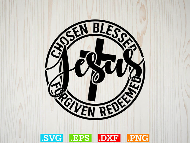CHOSEN BLESSED FORGIVEN REDEEMED SVG, Religious Svg, Jesus Svg, God Svg, Faith SVG SVG Creativeart88 