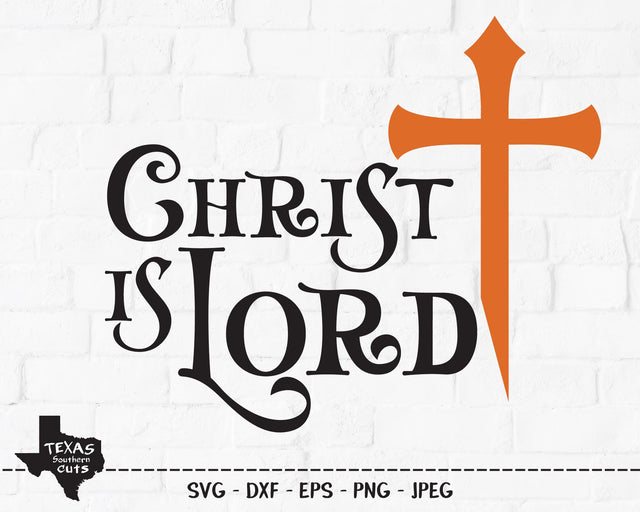 Christ Is Lord | Religious SVG SVG Texas Southern Cuts 