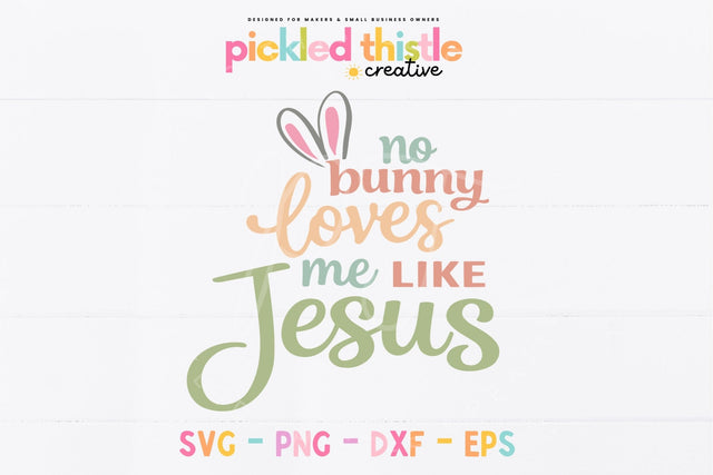 Christian Easter SVG No Bunny Loves Me Like Jesus Cut File SVG Pickled Thistle Creative 