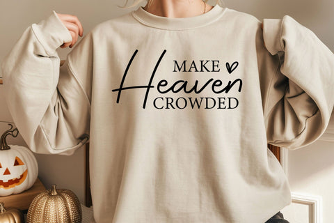 Christian Quote SVG: Make Heaven Crowded, Boho Svg SVG DesignDestine 