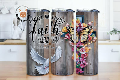 Christian Tumbler Wrap I will Walk by Faith Even When I Cannot See Jesus God Religious Skinny Tumblerwrap 20oz Design Floral Dove Butterfly Sublimation Rabbitmakies 
