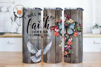 Christian Tumbler Wrap I will Walk by Faith Even When I Cannot See Jesus God Religious Skinny Tumblerwrap 20oz Design Floral Dove Butterfly Sublimation Rabbitmakies 