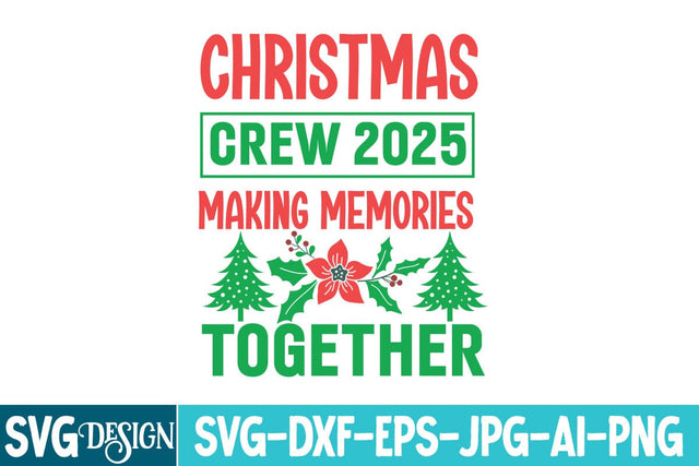 Christmas Crew 2025 Making Memories Together SVG Design,Christmas Crew 2025 Making Memories Together Sublimation Design SVG BlackCatsMedia 
