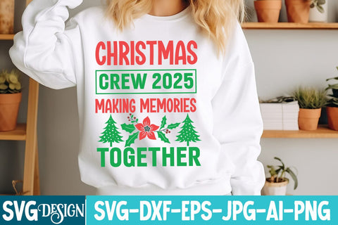Christmas Crew 2025 Making Memories Together SVG Design,Christmas Crew 2025 Making Memories Together Sublimation Design SVG BlackCatsMedia 