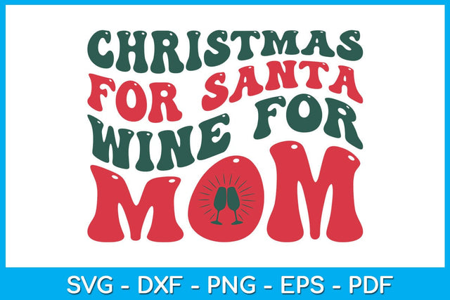 Christmas For Santa Wine For Mom SVG PNG EPS Cut File SVG Creativedesigntee 