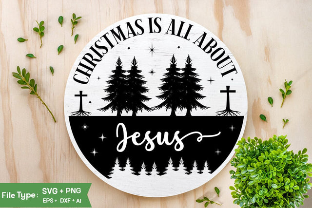 Christmas Is All About Jesus SVG Design, Nativity Christmas SVG Design, Christian Round Ornaments, SVG Cut File, SVGs, Food & Drink, Print & Cut, Quotes and Sayings SVG DesignPlante 503 