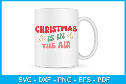 Christmas Is In The Air SVG PNG EPS Cut File SVG Creativedesigntee 