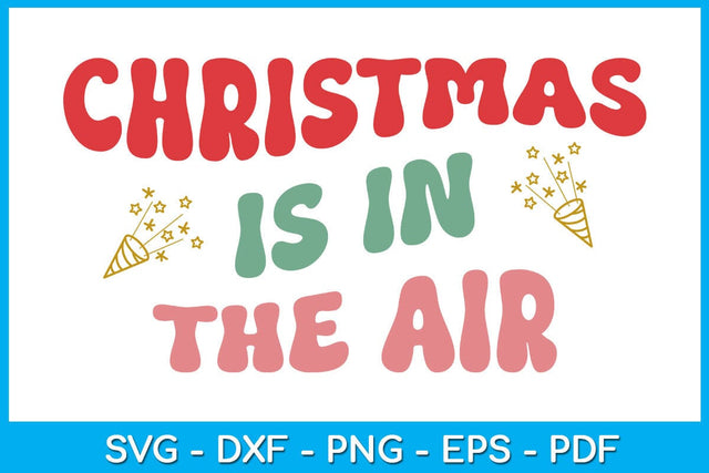 Christmas Is In The Air SVG PNG EPS Cut File SVG Creativedesigntee 