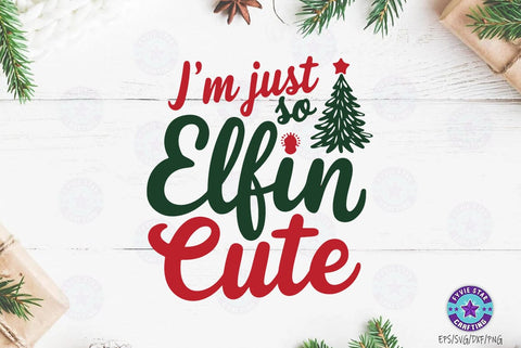 Christmas Quote Design, Christmas Sublimation Tshirt, I'm Just So Elfin Cute SVG FiveStarCrafting 
