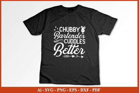 Chubby Bartender Cuddles Better Svg Png Dxf Digital Cutting Files Funny Bartender SVG PNG Craft Cut File SVG SVG Print File 