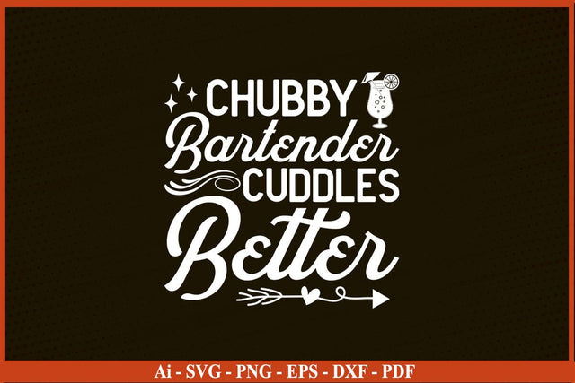 Chubby Bartender Cuddles Better Svg Png Dxf Digital Cutting Files Funny Bartender SVG PNG Craft Cut File SVG SVG Print File 