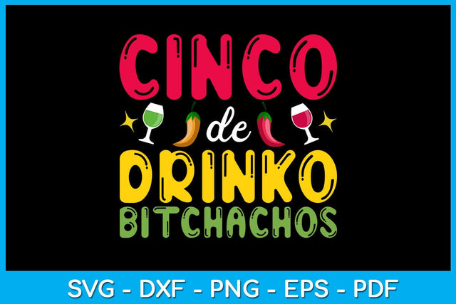 Cinco De Drinko Bitchachos SVG PNG PDF Cut File SVG Creativedesigntee 