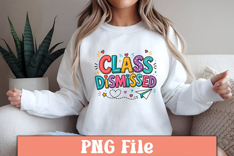 Class Dismissed PNG Design Sublimation Craftlabsvg24 