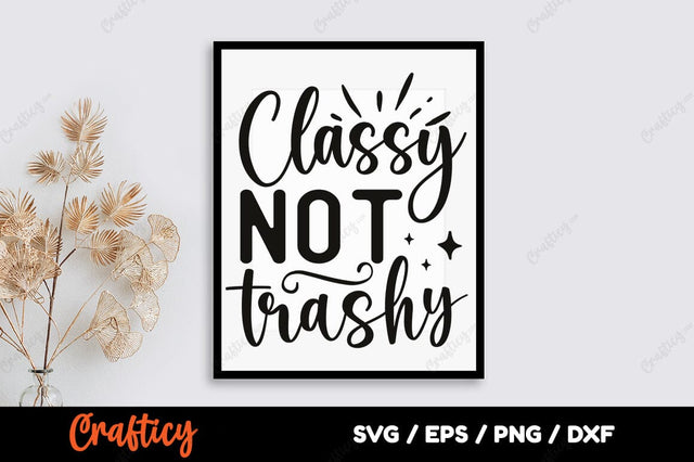 Classy not trashy SVG Design SVG Designangry 