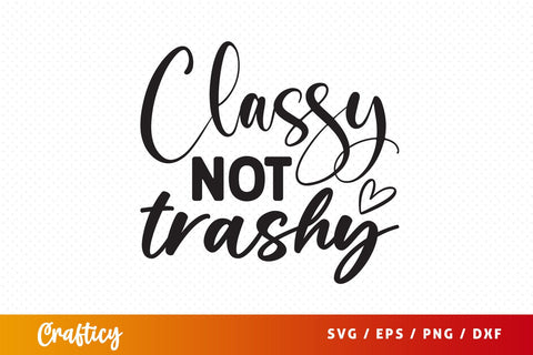 Classy not trashy SVG Design SVG Designangry 