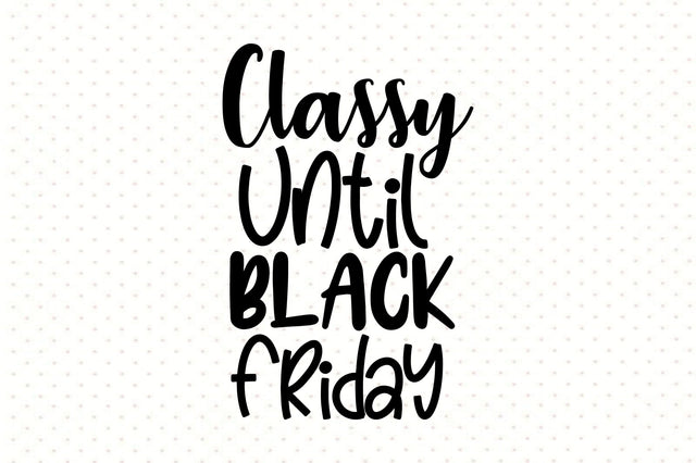 Classy Until Black Friday SVG orpitasn 