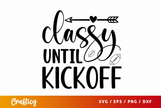 Classy until kickoff SVG Design SVG Designangry 