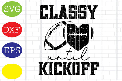 Classy until Kickoff Svg, Football American Svg, Football Silhouette, Football Cut Files, Football Season Svg, Jpg, Eps, Dxf Files SVG DigitalSvgFiles 