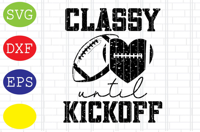 Classy until Kickoff Svg, Football American Svg, Football Silhouette, Football Cut Files, Football Season Svg, Jpg, Eps, Dxf Files SVG DigitalSvgFiles 