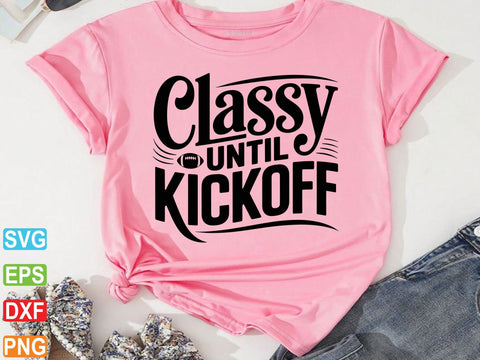 Classy Until Kickoff Svg, Football Svg SVG Creativeart88 