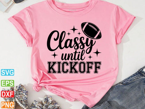 Classy Until Kickoff Svg, Football Svg SVG Creativeart88 