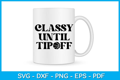 Classy Until Tipoff SVG PNG PDF Cut File SVG Creativedesigntee 