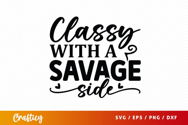 Classy with a savage side SVG Design SVG Designangry 