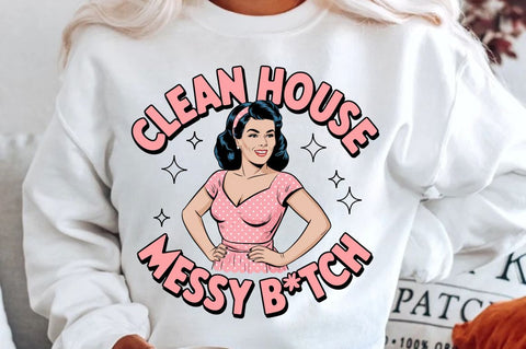 Clean House Messy Botch Sublimation Design Sublimation Regulrcrative 
