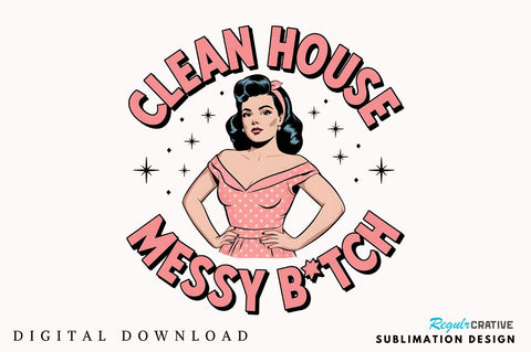Clean House Messy Botch Sublimation Design Sublimation Regulrcrative 