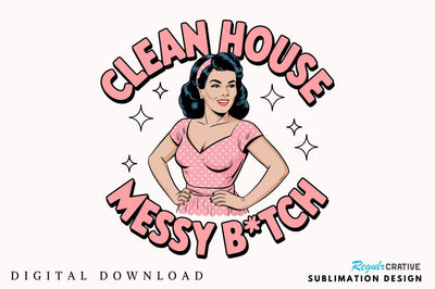 Clean House Messy Botch Sublimation Design Sublimation Regulrcrative 