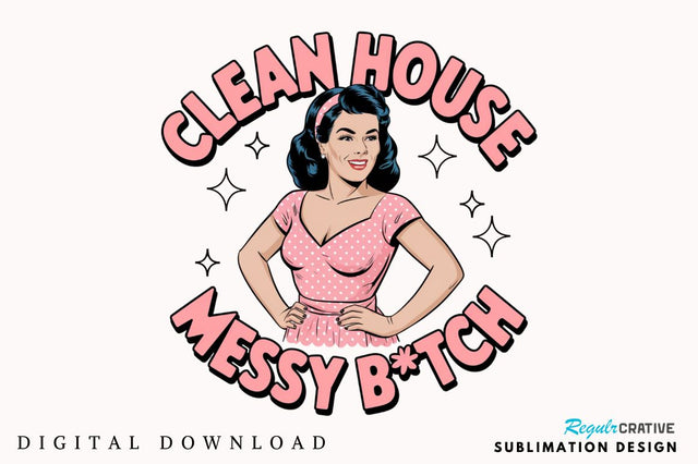 Clean House Messy Botch Sublimation Design Sublimation Regulrcrative 