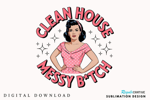 Clean House Messy Botch Sublimation Design Sublimation Regulrcrative 