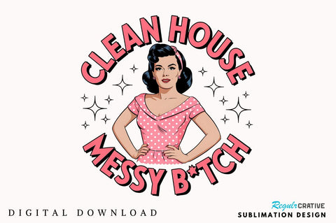 Clean House Messy Botch Sublimation Design Sublimation Regulrcrative 