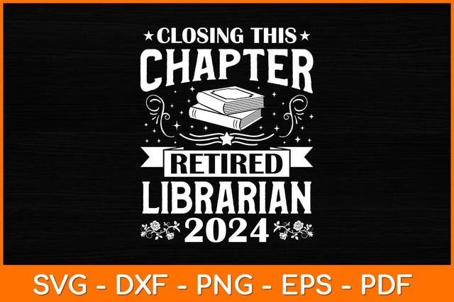 Closing This Chapter Retired Librarian 2024 Svg File SVG artprintfile 
