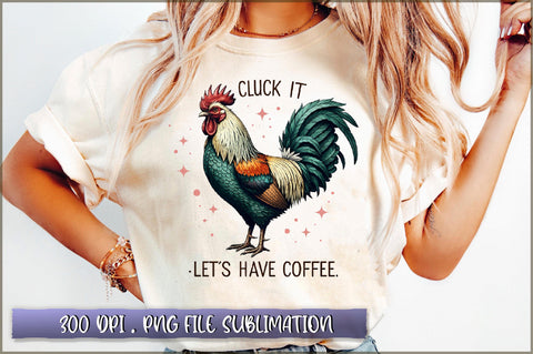 Cluck it let's have coffee Sublimation Sublimation Shetara Begum 