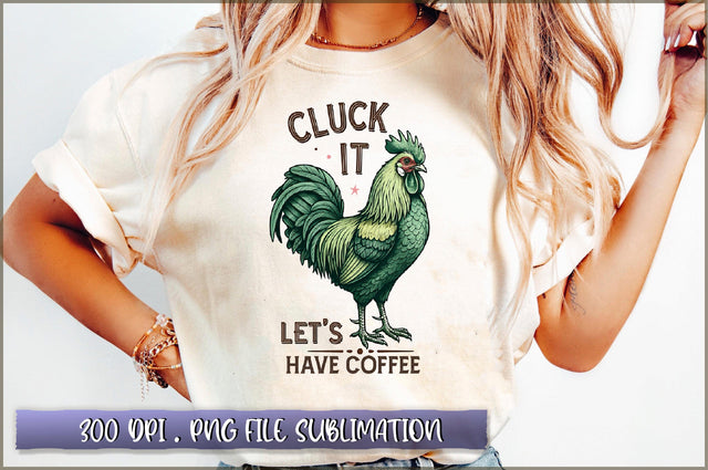 Cluck it let's have coffee Sublimation Sublimation Shetara Begum 