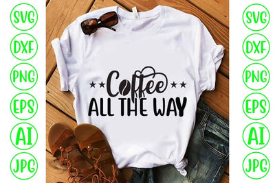 Coffee All The Way SVG Cut File SVG Syaman 