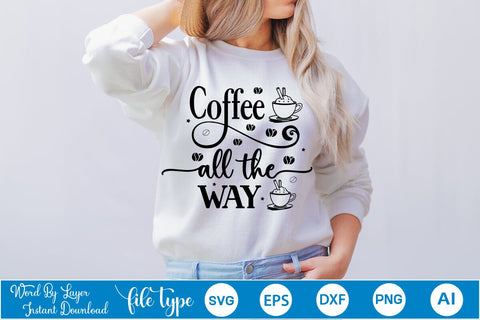 Coffee All the Way SVG Design, Coffee SVG Design, Funny Coffee SVG, SVGs,Quotes and Sayings,Food & Drink,On Sale, Print & Cut SVG DesignPlante 503 