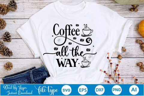 Coffee All the Way SVG Design, Coffee SVG Design, Funny Coffee SVG, SVGs,Quotes and Sayings,Food & Drink,On Sale, Print & Cut SVG DesignPlante 503 