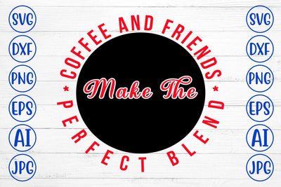 Coffee And Friends Make The Perfect Blend SVG Syaman 