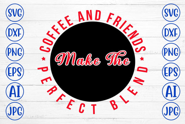 Coffee And Friends Make The Perfect Blend SVG Syaman 