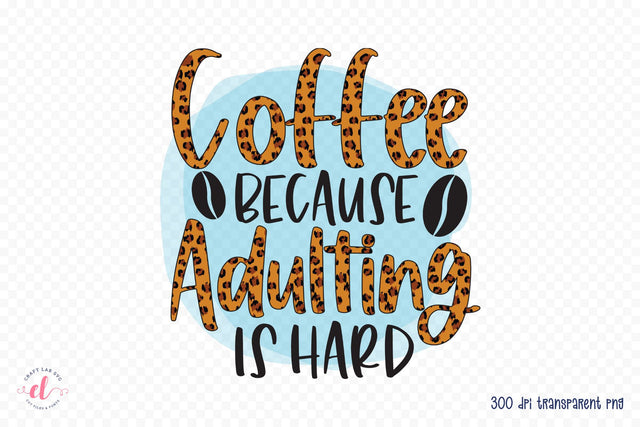 Coffee Because Adulting is Hard Sublimation Sublimation CraftLabSVG 
