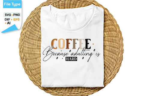 Coffee Because Adulting Is Hard SVG Cut File, SVGs,Quotes and Sayings,Food & Drink,On Sale, Print & Cut SVG DesignPlante 503 