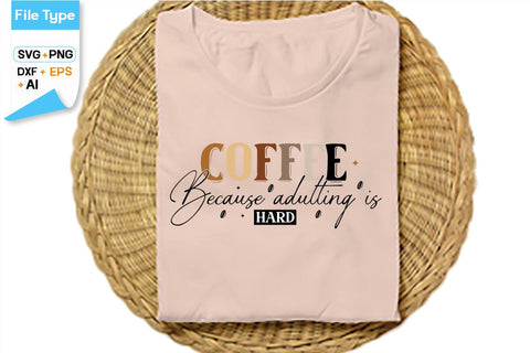 Coffee Because Adulting Is Hard SVG Cut File, SVGs,Quotes and Sayings,Food & Drink,On Sale, Print & Cut SVG DesignPlante 503 