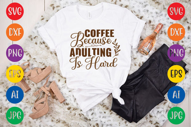Coffee Because Adulting Is Hard SVG DESIGN SVG Rafiqul20606 