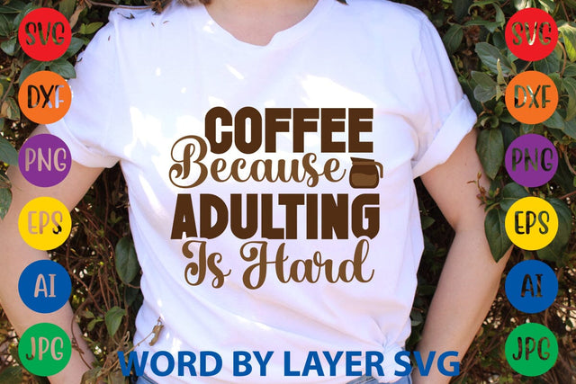 Coffee Because Adulting Is Hard SVG DESIGN SVG Rafiqul20606 