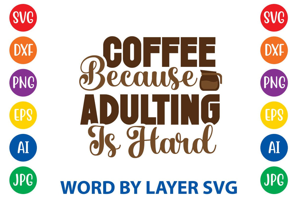 Coffee Because Adulting Is Hard SVG DESIGN - So Fontsy