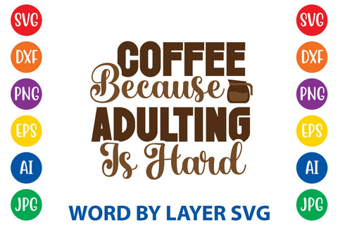 Coffee Because Adulting Is Hard SVG DESIGN SVG Rafiqul20606 